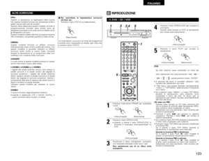 Page 123123
ITALIANO
ALTRI SURROUNDHALL 
Quando si riproducono le registrazioni della musica
live, questa modalità fornisce una sensazione simile a
quella vissuta nella sala da concerti. 
Quando viene selezionata questa modalità, la fonte di
programmazione normale viene diretta verso gli
altoparlanti principali e una coda sonora è diretta verso
gli altoparlanti surround. 
Questa modalità è adatta alle fonti di programmazione
che contengono una grande quantità di code sonore.
CINEMA
Questa modalità fornisce un...