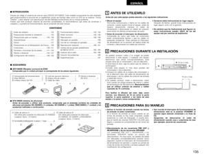 Page 135135
ESPAÑOL
CONTENDIO
z
Antes de utilizarlo ............................................135
x
Precauciones durante la instalación.................135
c
Precauciones para su manejo ..................135, 136
v
Características..................................................137
b
Discos ..............................................................137
n
Precauciones en la Manipulación de Discos ...138
m
Conexiones ..............................................138~141
,
Nombres y funciones de las piezas...