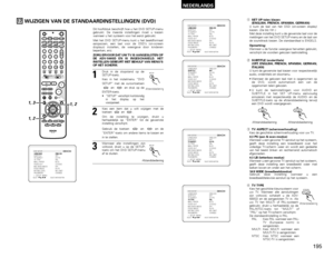 Page 195195
NEDERLANDS
17
WIJZIGEN VAN DE STANDAARDINSTELLINGEN (DVD)
Dit hoofdstuk beschrijft hoe u het DVD SETUP-menu
gebruikt. De meeste instellingen moet u kiezen
wanneer u het systeem voor het eerst gebruikt.
Met het DVD SETUP-menu kunt u het beeldformaat
aanpassen, een taal voor de OSD’s (on-screen
displays) instellen, de weergave door kinderen
beperken, enz. 
ZORG ERVOOR DAT UW TV IS AANGESLOTEN OP
DE ADV-500SD EN IS INGESCHAKELD. HET
INSTELLEN GEBEURT MET BEHULP VAN MENU’S
OP HET SCHERM.
+-+-+--
+
-
+...