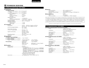 Page 200200
NEDERLANDS
20
TECHNISCHE GEGEVENS
2Audiogedeelte
•Vermogensversterker
Uitgangsvermogen (6 Ω/ohm, 1 kHz, 5% THD, 100 W) 
- Stereo ............................................2 x 100 W
Uitgangsvermogen (6 Ω/ohm, 1 kHz, 5% THD, 100 W)
- Voor links/rechts ............................2 x 100 W
- Midden............................................100 W
- Surround links/rechts ......................2 x 100 W
- Subwoofer  ....................................100 W
Signaal-ruisverhouding
- Stereo-TV...