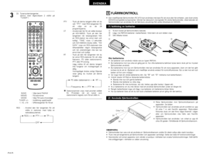 Page 210210
SVENSKA
Frequency
RDS : Använd den här tangenten för att
ställa in stationer med hjälp av
radiodatasystemet.
3
[3] Tunersystemtangenter
(aktiva med lägesväljare 2 ställd på
“TUNER”)
+-+-+--
+
-
+
RC-973
A / VA-B REPEATON OFF
REPEAT RANDOM CLEAR ZOOM
PROG/ DIRECT
MEMO BAND MODE
S TAT U S
RETURN
ANGLE AUDIO
SUB TITLE
SE TUP
TONE /DIMMERFUNCTION SURROUND INPUT MODE TEST TONE
DVDTUNER
CH
3 2 1
6 5 4
9 8 7
0
/
10ENTER
MUTING+
10
DISPLAY MENU
TOP MENU
TUNER TV / VCR NTSC/PAL SLEEP
T V  IN
TUNING /
T V VOL...