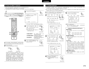 Page 215215
SVENSKA
• Detta avsnitt behandlar inställningarna för surroundljudåtergivning.
Se sid 228 angående inställningar för DVD-avspelning.
• Inställningarna kan inte göras så länge en skiva spelas. Avbryt först avspelningen.(2) Innan du ställer in systemet
STANDBY
DVDP.SCANDEXTITLE CHP
DVD SURROUND RECEIVER  ADV-500SDPHONESMASTER VOLUME
/SELECT
MEMORY BAND FM MODE
TONE/DIMMER
FUNCTION ON/STANDTUNING
PROGRESSIVE 
SCAN SURROUND
MODE
2
+-+-+--
+-
+
RC-973
A / VA-B REPEATON OFF
REPEAT RANDOM CLEAR ZOOM
PROG/...