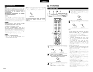 Page 222222
SVENSKA
ÖVRIG SURROUND HALL 
När du spelar upp inspelningar av live-musik, ger detta
läge känslan av att verkligen befinna sig i konsertsalen. 
När du väljer det, skickas den vanliga programkällan till
huvudhögtalarna och ett reflekterat ljud till
surroundhögtalarna. 
Läget lämpar sig för programkällor som innehåller
stora mängder reflekterat ljud. 
CINEMA
Det här läget ger en tredimensionell surroundeffekt
som påminner om den du får i en biosalong. Här kan
du uppleva en surroundkänsla liknande den...