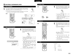 Page 225225
SVENSKA
15
ANVÄNDA SKÄRMDISPLAYEN 
+--
+
RC-973STATUS
RETURN
ANGLE AUDIO
SUB TITLE
SETUP
TONE /DIMMER
DVDENTER
MUTING
DISPLAY MENUTOP MENUVCR CH
PBCSURROUND SURROUNDPARAME
AMETER
CH SELECT
1
1
För att välja ett ljudspråk trycker du på AUDIO-tangenten under avspelning.
Varje gång du trycker på AUDIO-tangenten visas ett språk och det
ljudinspelningssystem som finns på skivan på skärmen.
AUDIO
(1) Välj ett ljudspråk
Fjärrkontroll
DVD•På vissa skivor kan du endast ändra ljudspråk via skivmenyn. Om så är...