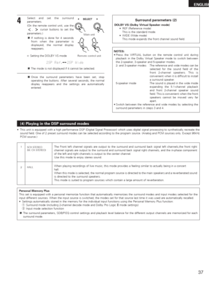 Page 3737
ENGLISH
4
Select and set the surround
parameters.
(On the remote control unit, use the
, cursor buttons to set the
parameters.)
If nothing is done for 4 seconds
from when the parameter is
displayed, the normal display
reappears.
Main unit
BSetting the DOLBY VS mode
2SP Ref.  2SP Wide
The mode is not displayed if it cannot be selected.
Remote control unit
Surround parameters (2)
DOLBY VS (Dolby Virtual Speaker mode)
•REF (Reference mode)
This is the standard mode.
•WIDE (Wide mode)
This mode expands...