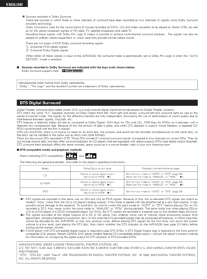 Page 5050
ENGLISH
DTS Digital Surround
Digital Theater Surround (also called simply DTS) is a multi-channel digital signal format developed by Digital Theater Systems.
DTS offers the same “5.1” playback channels as Dolby Digital (front left, front right and center, surround left and surround right) as well as the
stereo 2-channel mode. The signals for the different channels are fully independent, eliminating the risk of deterioration of sound quality due to
interference between signals, crosstalk, etc.
DTS...