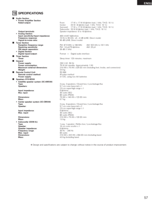 Page 5757
ENGLI
19SPECIFICATIONS
2Audio Section
•Power Amplifier Section 
Rated output:Front: 17 W + 17 W (6 Ω/ohm load, 1 kHz, T.H.D. 10 %) 
Center: 20 W  (6 Ω/ohm load, 1 kHz, T.H.D. 10 %) 
Surround: 17 W + 17 W (6 Ω/ohm load, 1 kHz, T.H.D. 10 %) 
Subwoofer: 20 W (6 Ω/ohm load, 1 kHz, T.H.D. 10 %) 
Output terminals:Speaker impedance: 6 to 16 Ω/ohms
•Analog Section
Input sensitivity/Input impedance:400 mV/47 kΩ/kohms
Frequency response:10 Hz to 50 kHz: +0, –3 dB (LINE, Direct mode) 
Signal-to-noise ratio:90 dB...