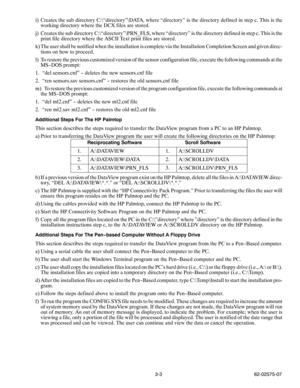 Page 203-3 62-02575-07
i) Creates the sub directory C:\“directory”\DATA, where “directory” is the directory defined in step c. This is the
working directory where the DCX files are stored.
j) Creates the sub directory C:\“directory”\PRN_FLS, where “directory” is the directory defined in step c. This is the
print file directory where the ASCII Text print files are stored.
k) The user shall be notified when the installation is complete via the Installation Completion Screen and given direc-
tions on how to...