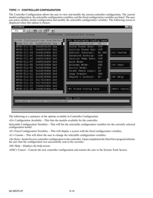 Page 313-14 62-02575-07 TOPIC 11 CONTROLLER CONFIGURATION
The Controller Configuration allows the user to view and modify the current controller configuration. The current
model configuration, the selectable configuration variables, and the fixed configuration variables are listed. The user
can select another model configuration and modify the selectable configuration variables. The following screen is
displayed when this option is chosen.
The following is a summary of the options available in Controller...