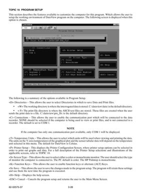 Page 453-28 62-02575-07 TOPIC 16 PROGRAM SETUP
This section describes the features available to customize the computer for this program. Which allows the user to
setup the working environment of DataView program on the computer. The following screen is displayed when this
option is chosen.
The following is a summary of the options available in Program Setup.
 Directories -- This allows the user to select Directories in which to save Data and Print files.
 The working directory is where the interrogated data is...