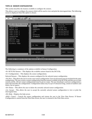 Page 493-32 62-02575-07 TOPIC 20 SENSOR CONFIGURATION
This section describes the features available to configure the sensors.
This allows a user to configure the sensors which will be used to view and print the interrogated data. The following
screen is displayed when this option is chosen.
The following is a summary of the options available in Sensor Configuration.
 DCX File Sensors -- This displays the available sensors found in the DCX file.
 Configurations -- This displays the sensor configurations....