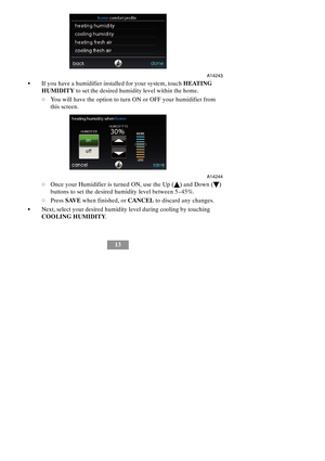 Page 1913
A14243
SIf you have a humidifier installed for your system, touchHEATING
HUMIDITYto set the desired humidity level within the home.
dYou will have the option to turn ON or OFF your humidifier from
this screen.
A14244
dOnce your Humidifier is turned ON, use the Up (Y) and Down (B)
buttons to set the desired humidity level between 5 --45%.
dPressSAVEwhen finished, orCANCELto discard any changes.
SNext, select your desired humidity level during cooling by touching
COOLING HUMIDITY. 