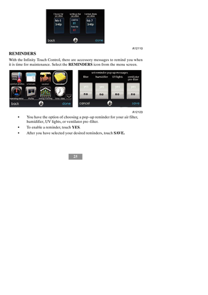 Page 3125
A12110
REMINDERS
With the Infinity Touch Control, there are accessory messages to remind you when
it is time for maintenance. Select theREMINDERSicon from the menu screen.
A12123
SYou have the option of choosing a pop --up reminder for your air filter,
humidifier, UV lights, or ventilator pre --filter.
STo enable a reminder, touchYES.
SAfter you have selected your desired reminders, touchSAVE. 