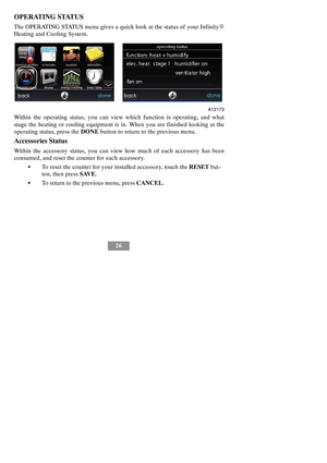 Page 3226
OPERATING STATUS
The OPERATING STATUS menu gives a quick look at the status of your InfinityR
Heating and Cooling System.
A12173
Within the operating status, you can view which function is operating, and what
stage the heating or cooling equipment is in. When you are finished looking at the
operating status, press theDONEbutton to return to the previous menu.
Accessories Status
Within the accessory status, you can view how much of each accessory has been
consumed, and reset the counter for each...