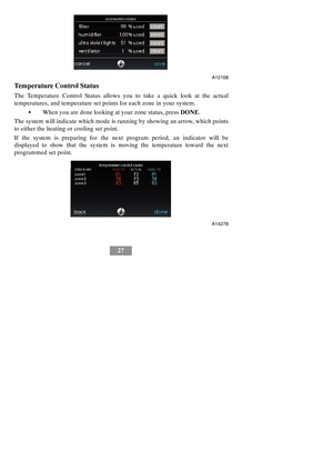 Page 3327
A12108
Temperature Control Status
The Temperature Control Status allows you to take a quick look at the actual
temperatures, and temperature set points for each zone in your system.
SWhen you are done looking at your zone status, pressDONE.
The system will indicate which mode is running by showing an arrow, which points
to either the heating or cooling set point.
If the system is preparing for the next program period, an indicator will be
displayed to show that the system is moving the temperature...