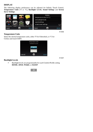 Page 3428
DISPLAY
The following display preferences can be adjusted for Infinity Touch Control,
Temperature Units(°For°C),Backlight Levels,Sound SettingsandScreen
Saver Settings.
A14256
Temperature Units
Select the desired temperature units, either°F for Fahrenheit, or°Cfor
Celsius and touch SAVE.
A14257
Backlight Levels
SBacklight levels are programmable for each Comfort Profile setting
HOME,AWAY,WA K E,orSLEEP. 