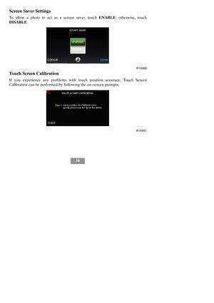 Page 3630
Screen Saver Settings
To allow a photo to act as a screen saver, touchENABLE; otherwise, touch
DISABLE.
A14260
Touch Screen Calibration
If you experience any problems with touch positionaccuracy, Touch Screen
Calibration can be performed by following the on --screen prompts.
A14261 