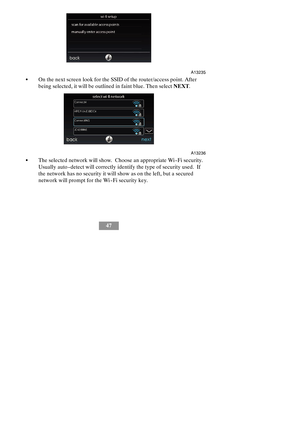 Page 5347
A13235
SOn the next screen look for the SSID of the router/access point. After
being selected, it will be outlined in faint blue. Then selectNEXT.
A13236
SThe selected network will show. Choose an appropriate Wi--Fi security.
Usually auto --detect will correctly identify the type of security used. If
the network has no security it will show as on the left, but a secured
network will prompt for the Wi--Fi security key. 