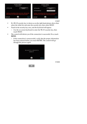 Page 5448
A13237
SIf a Wi--Fi security key is shown as on the right hand picture above then
select the white bar and enter the security key, then select NEXT.
STouch in the security key area, and the keyboard will appear.
dUse the on screen keyboard to enter the Wi--Fi security key, then
touch NEXT.
SThe control will inform you if the connection is successful. If so, touch
DONE.
dIf the connection is unsuccessful, verify that the proper information
has been entered before you touch RETRY. The control will go...