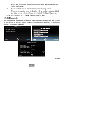 Page 5953 screen will provide the information needed on the MyInfinityrwebsite
during registration.
SIf you have any issues, please contact your servicing dealer.
SWhen the connection to the MyInfinity web server has been established,
the status screen will show Connected for both Wi--Fi and the server.
TP--LINK is a trademark of TP--LINK Technologies Co., Ltd.
Wi--Fi Diagnostics
Wi--Fi diagnostic information is available for troubleshooting purposes. It is located
in the Advanced Settings menu. Information...