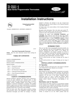 Page 1T B --- P A C 0 1 --- A
T B --- P H P 0 1 --- A
Base Series Programmable Thermostats
Installation Instructions
Designed and Assembled
in the USA.
US patents: US20060165149 A1, USD578026 SI, US6205041 B1
A07107
Base Series Programmable Thermostat
NOTE: Read the entire instruction manual before starting the
installation
TABLE OF CONTENTS
PAGE
SAFETY CONSIDERATIONS 1.........................
INTRODUCTION 1...................................
INSTALLATION CONSIDERATIONS 1...................
INSTALLATION...