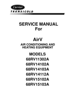 Page 2SERVICE MANUAL
For
MODELS
68RV11302A
68RV14102A
68RV14103A
68RV14112A
68RV15102A
68RV15103A
AirV
AIR CONDITIONING AND
HEATING EQUIPMENT 