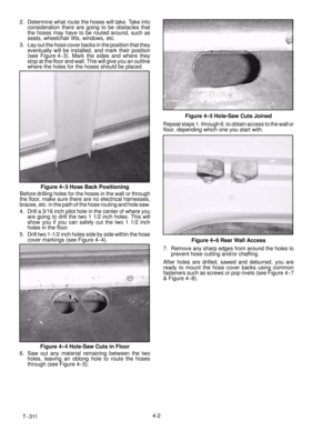 Page 48T--3114-2 2. Determine what route the hoses will take. Take into
consideration there are going to be obstacles that
the hoses may have to be routed around, such as
seats, wheelchair lifts, windows, etc.
3. Lay out the hose cover backs in the position that they
eventually will be installed, and mark their position
(see Figure 4-- 3). Mark the sides and where they
stop at the floor and wall. This will give you an outline
where the holes for the hoses should be placed.
Figure 4--3 Hose Back Positioning...