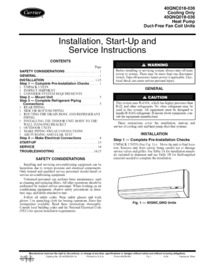 Page 1  
40QNC018-036 
CoolingOnly 
40QNQ018-036 
HeatPump 
Duct-FreeFanCoilUnits 
Installation,Start-Upand 
ServiceInstructions 
CONTENTS 
Page 
SAFETYCONSIDERATIONS......................1 
GENERAL........................................l 
INSTALLATION................................1-13 
Step1--CompletePre-lnstallationChecks......l 
iUNPACKUNITS 
iINSPECTSHIPMENT 
fCONSIDERSYSTEMREQUIREMENTS 
Step2--MountUnit.............................5 
Step3--CompleteRefrigerantPiping...