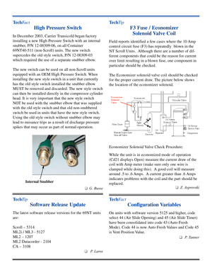 Page 5Te c hFact
High Pressure Switch 
In December 2003, Carrier Transicold began factory
installing a new High Pressure Switch with an internal
snubber, P/N 12-00309-06, on all Container 
69NT40-511 (non-Scroll) units. The new switch
supercedes the old style switch, P/N 12-00309-03
which required the use of a separate snubber elbow.  
The new switch can be used on all non-Scroll units
equipped with an OEM High Pressure Switch. When
installing the new style switch in a unit that currently
has the old style...