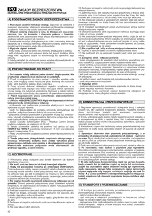 Page 4242
ZASADY BEZPIECZEŃSTWABEZWZGL DNIE PRZESTRZEGAĆ NINIEJSZE INSTRUKCJE
1) Przeczytać uważnie instrukcje obsługi.Zapoznać się dokładnie z
systemem sterowania i właściwym sposobem użytkowania niniejszego
urządzenia. Nauczyć się szybko zatrzymać silnik kosiarki.
2) 
Używać kosiarkę wyłącznie w celu, do którego jest ona przez-
naczona, tzn. do koszenia i zbierania pokosu z trawnika.
Jakiekolwiek inne zastosowanie może okazać się niebezpieczne i spo-
wodować szkody osobom lub rzeczom.
3) Kosiarka nie może być...