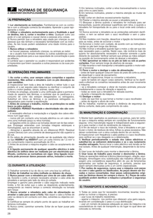 Page 2828
NORMAS DE SEGURANÇAA OBSERVAR ESCRUPULOSAMENTE
1)Ler atentamente as instruções. Familiarizar-se com os contro-
les e com a utilização correcta da relvadeira. Aprender a parar rapi-
damente o motor.
2)
Utilizar a relvadeira exclusivamente para a finalidade a qual
se destina, isto é, cortar e recolher a relva. Qualquer outro uso
pode vir a ser perigoso e causar danos a pessoas e/ou coisas.
3) Nunca permitir que a relvadeira seja usada por crianças ou por
pessoas que não tenham a necessária familiaridade...