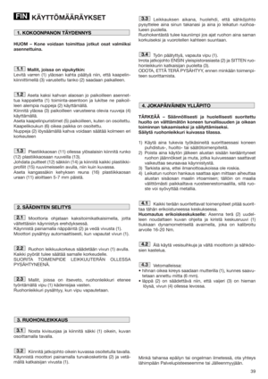 Page 3939
KÄYTTÖMÄÄRÄYKSET
HUOM – Kone voidaan toimittaa jotkut osat valmiiksi
asennettuina.
Mallit, joissa on vipukytkin:
Levitä varren (1) yläosan kahta päätyä niin, että kaapelin-
kiinnittimellä (3) varustettu tanko (2) saadaan paikalleen.
Aseta kaksi kahvan alaosan jo paikoilleen asennet-
tua kappaletta (1) toiminta-asentoon ja lukitse ne paikoil-
leen alempia nuppeja (2) käyttämällä.
Kiinnitä yläosa (3) paikoilleen varusteena olevia ruuveja (4)
käyttämällä.
Aseta kaapelinpuristimet (5) paikoilleen, kuten...