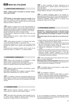 Page 5555
MOD DE UTILIZARE
NOTĂ - Mașina poate fi furnizată cu anumite compo-
nente deja montate.
Modele cu întrerupător pasant pe manetă:Lărgiţi
cele două capete din partea superioară a mânerului (1)
pentru a putea introduce în locașuri tija (2) pe care se află
cârlig de prindere a cablului (3). 
Așezaţi în poziţia de lucru cele două elemente (1),
deja montate în prealabil, care compun partea inferioară a
mânerului și blocaţi-le cu ajutorul manetelor inferioare (2). 
Montaţi partea superioară (3) cu șuruburile...