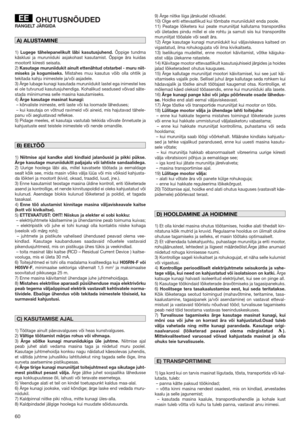 Page 6060
OHUTUSNÕUDED
RANGELT JÄRGIDA
1)Lugege tähelepanelikult läbi kasutusjuhend. Õppige tundma
käsklusi ja muruniiduki asjakohast kasutamist. Õppige ära kuidas
mootorit kiiresti seisata.
2)Kasutage muruniidukit ainult ettenähtud otstarbel - muru niit-
miseks ja kogumiseks. Mistahes muu kasutus võib olla ohtlik ja
tekitada kahju inimestele ja/või asjadele.
3) Ärge lubage kunagi kasutada muruniidukit lastel ega inimestel kes
ei ole tutvunud kasutusjuhendiga. Kohalikud seadused võivad säte-
stada miinimumea...