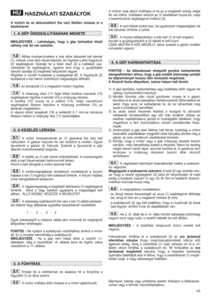 Page 4343
HASZNÁLATI SZABÁLYOK
A motort és az akkumulátort (ha van) illetően olvassa el a
kézikönyvet  
MEGJEGYZÉS – Lehetséges, hogy a gép tartozékai közül
néhány már fel van szerelve.
Állítsa munkaműveletre a már előre felszerelt két elemet
(1), melyek a kar alsó részét képezik, és rögzítse a alsó fogantyúk
(2) segítségével. Szerelje fel a felső részt (3) a mellékelt csa-
varkészlet (4) segítségével, ügyelve arra hogy a gyújtókábel
irányító spirálja (5) megfelelő helyzetben legyen. 
Rögzítse a vezető...