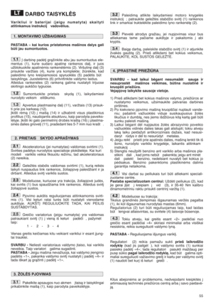 Page 5555
DARBO TAISYKLñS
Varikliui ir baterijai (jeigu numatyta) skaityti
atitinkamus instrukcij  vadovòlius.
PASTABA – kai kurios pristatomos mašinos dalys gali
bti jau sumontuotos.
Ø darbin∏ padòt∞ gràžinkite abu jau sumontuotus ele-
mentus (1), kurie sudaro apatin∏ rankenos dal∞, ir juos
užblokuokite apatinòmis rankenòlòmis (2). Viršutin∏ dal∞ (3)
prisukite varžtais (4), kurie yra komplekte; žiròkite, kad
paleidimo lyno kreipiamosios spyruoklòs (5) padòtis bt
taisyklinga. Juostelòmis (6) pritvirtinkite...