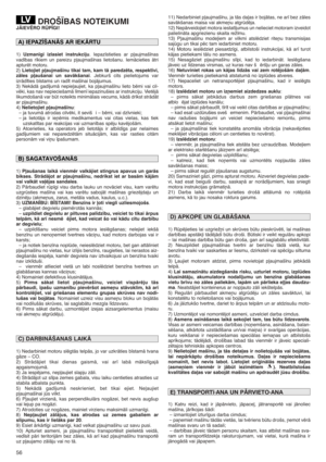 Page 5656
DROŠ±BAS NOTEIKUMIJÅIEVîRO RÌP±GI!
1) Uzman¥gi izlasiet instrukciju. Iepaz¥stieties ar p∫aujmaš¥nas
vad¥bas r¥kiem un pareizu p∫aujmaš¥nas lietošanu. IemÇcieties Çtri
apturït motoru.
2) Lietojiet p∫aujmaš¥nu tikai tam, kam tÇ paredzïta, respekt¥vi,
zÇles p∫aušanai un savÇkšanai. Jebkurš cits pielietojums var
izrÇd¥ties b¥stams un rad¥t maš¥nai bojÇjumus.
3) NekÇdÇ gad¥jumÇ nepie∫aujiet, ka p∫aujmaš¥nu lieto bïrni vai cil-
vïki, kas nav nepieciešamÇ l¥men¥ iepazinušies ar instrukciju. VietïjÇ...