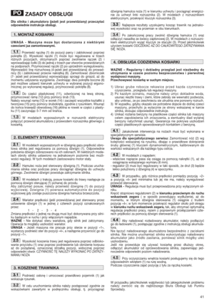 Page 4141
ZASADY OBSŁUGI
Dla silnika i akumulatora (jeżeli jest przewidziany) przeczytać
odpowiednie instrukcje obsługi. 
UWAGA - Maszyna moze byc dostarczona z niektórymi
czesciami juz zamontowanymi.
Przenieść rączkę (1) do pozycji parcy i zablokować poprzez
pokrętła (2). Wysokość rączki (1) może byc regulowana w trzech
różnych pozycjach, otrzymanych poprzez zwolnienie rączek (2) i
wprowadzając kołki (3) do jednej z trzech par otworów przewidzianych
na podporach. Przymocować rączki (2) po uprzednim...