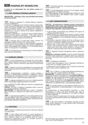 Page 4343
HASZNÁLATI SZABÁLYOK
A motort és az akkumulátort (ha van) illetően olvassa el a
kézikönyvet  
MEGJEGYZÉS – Lehetséges, hogy a gép tartozékai közül néhány
már fel van szerelve.
Helyezze a markolatot (1) működési állásba és rögzítse a
gombok (2) segítségével. 
A markolat (1) magassága három különböző állásba szabályozható,
melyet a gombok (2) kilazításával és a csapok (3) tartóegységen lévő
három furat párjának egyikébe történő behelyezésével végezhet. A
beállítást követően rögzítse jól a gombokat (2)....