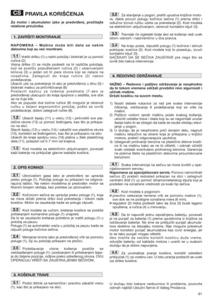 Page 6161
PRAVILA KORIŠĆENJA
Za motor i akumulator (ako je predviđen), pročitajte
relativne priručnike.
NAPOMENA – Mašina može biti data sa nekim
delovima koji su već montirani.
Vratiti dršku (1) u radni položaj i blokirati je uz pomoć
ručica (2).
Visina drške (1) se može podesiti na tri različita položaja,
koji se postižu popuštanjem ručica (2) i ubacivanjem
klinova (3) u jedan od tri para otvora koji se nalaze na
nosačima. Zategnuti do kraja ručice (2) nakon
podešavanja.  
Ubaciti uže za pokretanje (4-ako je...