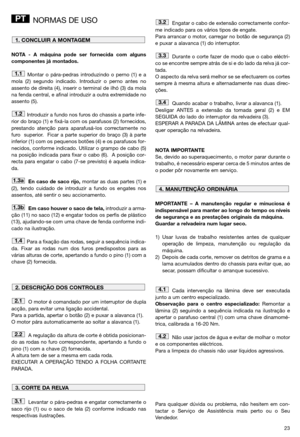 Page 2423
NORMAS DE USO
NOTA - A máquina pode ser fornecida com alguns
componentes já montados.
Montar o pára-pedras introduzindo o perno (1) e a
mola (2) segundo indicado. Introduzir o perno antes no
assento de direita (4), inserir o terminal de ilhó (3) da mola
na fenda central, e afinal introduzir a outra extremidade no
assento (5).
Introduzir a fundo nos furos do chassis a parte infe-
rior do braço (1) e fixá-la com os parafusos (2) fornecidos,
prestando atenção para aparafusá-los correctamente no
furo...