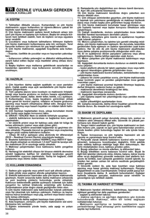 Page 3938
ÖZENLE UYULMASI GEREKENGÜVENL‹K KURALLARI
1) Talimatları  dikkatle  okuyun.  Kumandaları  ve  çim  biçme
makinesinin  uygun  kullanımını  iyi  ö¤renin.Motoru  çabuk  bir
biçimde nasıl durduraca¤ınızı ö¤renin.
2) Çim  biçme  makinesini  sadece  kendi  kullanım  amacı  için
yani çim biçme ve toplama için kullanın. Baﬂka bir amaçla kul-
lanım  hem  tehlikeli  olabilir,  hem  de  kiﬂilere  ve/veya  eﬂyalara
zarar verebilir.
3) Çocukların  veya  kullanım  talimatlarını  bilmeyen  kiﬂilerin
çim  biçme...