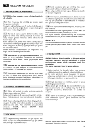 Page 4039
KULLANIM KURALLARI
NOT:  Makine,  bazı  parçaları  monte  edilmiﬂ  olarak  teda-
rik edilebilir.
Pimi  (1)  ve  yayı  (2),  belirtildi¤i  gibi  takarak,  taﬂtan
koruyucuyu monte edin.
Önce pimi sa¤ taraftaki yuvaya (4) oturtun. Ardından, yayın
delikli  ucunu  (3)  orta  yarı¤a  oturtun  ve  son  olarak  pimin
di¤er ucunu yuvaya (5) yerleﬂtirin.
Kol  (1)  alt  kısmını  ﬂasinin  deliklerine  dibine  kadar
geçirin  ve  birlikte  ikmal  edilmiﬂ  vidalar  (2)  ile,  bunları  üst
deli¤e  düzgün  ﬂekilde...