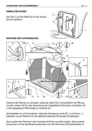 Page 102EINBAU DES SITZES
Den Sitz (1) auf der Platte (2) mit den Schrau-
ben (3) montieren.
MONTAGE DES AUFFANGSACKS
Zuerst ist der Rahmen zu montieren, wobei der obere Teil (1) einschließlich der Öffnung
mit dem unteren Teil (2) unter Verwendung der mitgelieferten Schrauben und Muttern (3)
in der angegebenen Reihenfolge zu verbinden ist.
Die Eckleisten (4) und (5) einsetzen, dabei die Orientierung rechts (R) und links (L),
beachten und am Rahmen mit vier selbstschneidenden Schrauben (6) befestigen.
Den so...