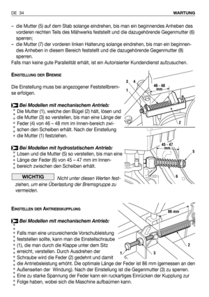 Page 125– die Mutter (5) auf dem Stab solange eindrehen, bis man ein beginnendes Anheben des
vorderen rechten Teils des Mähwerks feststellt und die dazugehörende Gegenmutter (6)
sperren;
– die Mutter (7) der vorderen linken Halterung solange eindrehen, bis man ein beginnen-
des Anheben in diesem Bereich feststellt und die dazugehörende Gegenmutter (8)
sperren.
Falls man keine gute Parallelität erhält, ist ein Autorisierter Kundendienst aufzusuchen.
E
INSTELLUNG DERBREMSE
Die Einstellung muss bei angezogener...