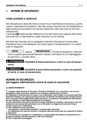 Page 1391. NORME DI SICUREZZA
COME LEGGERE IL MANUALE
Nel manuale sono descritte tanto la macchina a trasmissione meccanica, quanto
quella a trasmissione idrostatica, oltre alle versioni derivanti dai vari allestimenti e
dalla presenza di accessori non sempre disponibili nelle varie zone di commer-
cializzazione. 
Il simbolo  evidenzia ogni differenza ai fini dell’utilizzo ed è seguito dall’indica-
zione del tipo di trasmissione o della versione a cui si riferisce.
Nel testo del manuale, alcuni paragrafi...