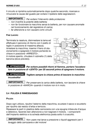 Page 163Il circuito si ripristina automaticamente dopo qualche secondo; ricercare e
rimuovere le cause del guasto per evitare il ripetersi delle segnalazioni.
Per evitare l’intervento della protezione:
– non invertire la polarità della batteria;
– non far funzionare la macchina senza la batteria, per non causare anomalie
nel funzionamento del regolatore di carica;
– far attenzione a non causare corto circuiti.
F
INELAVORO
Terminata la rasatura, disinnestare la lama ed
effettuare il percorso di ritorno con il...