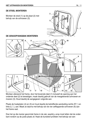 Page 192DE STOEL MONTEREN
Monteer de stoel (1) op de plaat (2) met
behulp van de schroeven (3).
DE GRASOPVANGBAK MONTEREN
Monteer allereerst het frame, door het bovenste deel (1) inclusief de opening aan het
onderste deel (2) te bevestigen, maak daarbij gebruik van de meegeleverde schroeven en
moeren (3). Houd daarbij de aangegeven volgorde aan.
Plaats de hoekplaten (4) en (5) en houd daarbij de betreffende aanduiding rechts (R) en
links (L), aan. Maak ze daarna met behulp van de vier zelftappende schroeven...