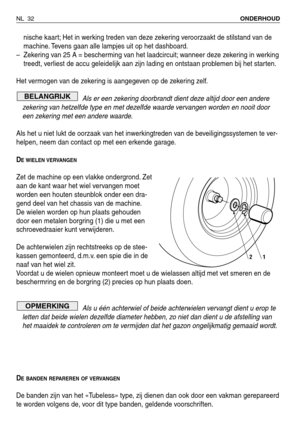 Page 213nische kaart; Het in werking treden van deze zekering veroorzaakt de stilstand van de
machine. Tevens gaan alle lampjes uit op het dashboard.
– Zekering van 25 A = bescherming van het laadcircuit; wanneer deze zekering in werking
treedt, verliest de accu geleidelijk aan zijn lading en ontstaan problemen bij het starten.
Het vermogen van de zekering is aangegeven op de zekering zelf.
Als er een zekering doorbrandt dient deze altijd door een andere
zekering van hetzelfde type en met dezelfde waarde...