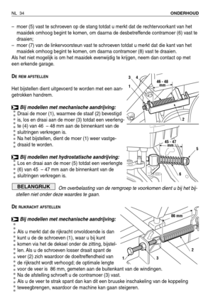 Page 215– moer (5) vast te schroeven op de stang totdat u merkt dat de rechtervoorkant van het
maaidek omhoog begint te komen, om daarna de desbetreffende contramoer (6) vast te
draaien;
– moer (7) van de linkervoorsteun vast te schroeven totdat u merkt dat die kant van het
maaidek omhoog begint te komen, om daarna contramoer (8) vast te draaien.
Als het niet mogelijk is om het maaidek evenwijdig te krijgen, neem dan contact op met
een erkende garage.
D
E REM AFSTELLEN
Het bijstellen dient uitgevoerd te worden...